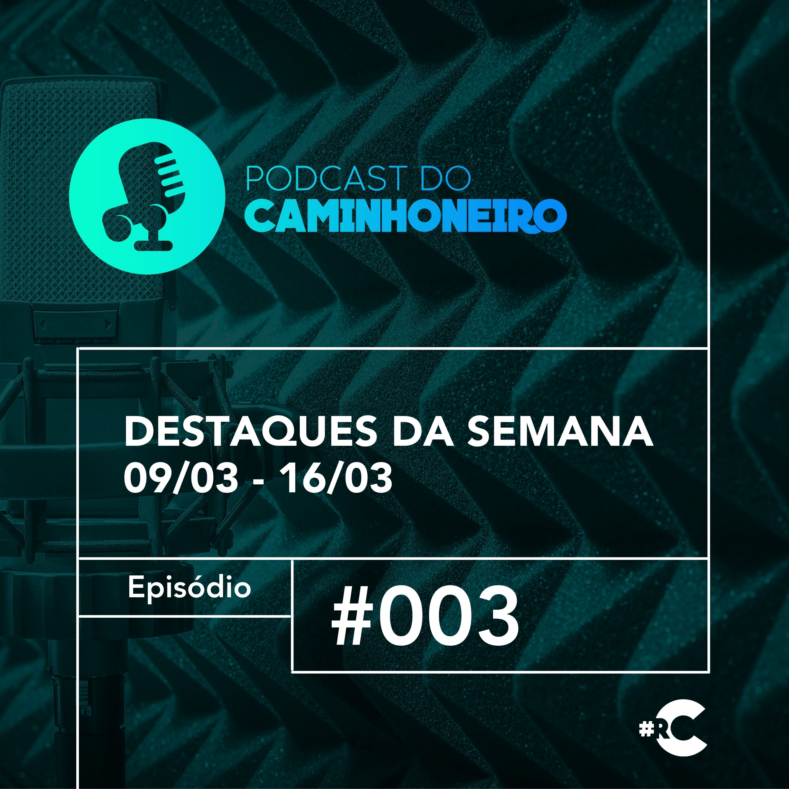 #03 - PODCAST DO CAMINHONEIRO | Destaques da Semana (09/03 - 16/03)