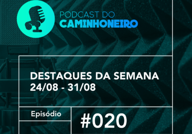 #20 - PODCAST DO CAMINHONEIRO | Destaques da Semana (24/08 - 31/08)